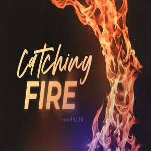 Catching Fire - Filled