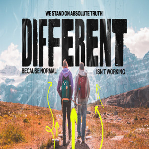 DIFFERENT: Because normal isn’t working (We stand on absolute truth!)
