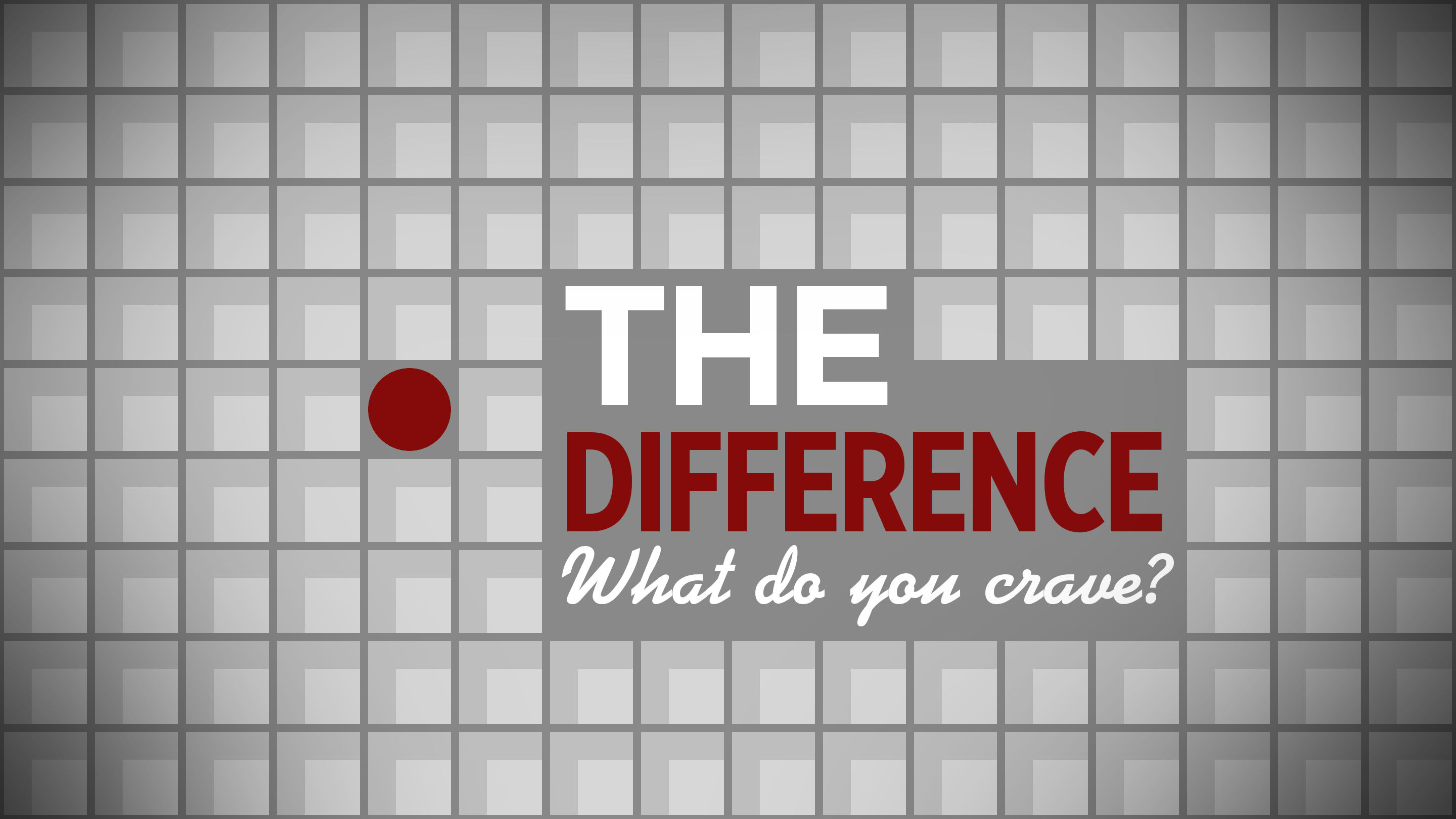 The Difference - What do you crave?