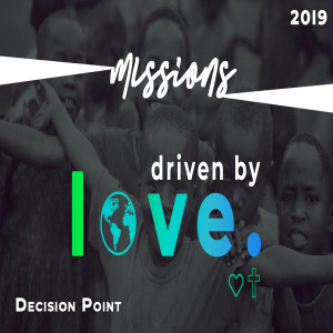 Missions 2019 | Driven by Love - Decision Point