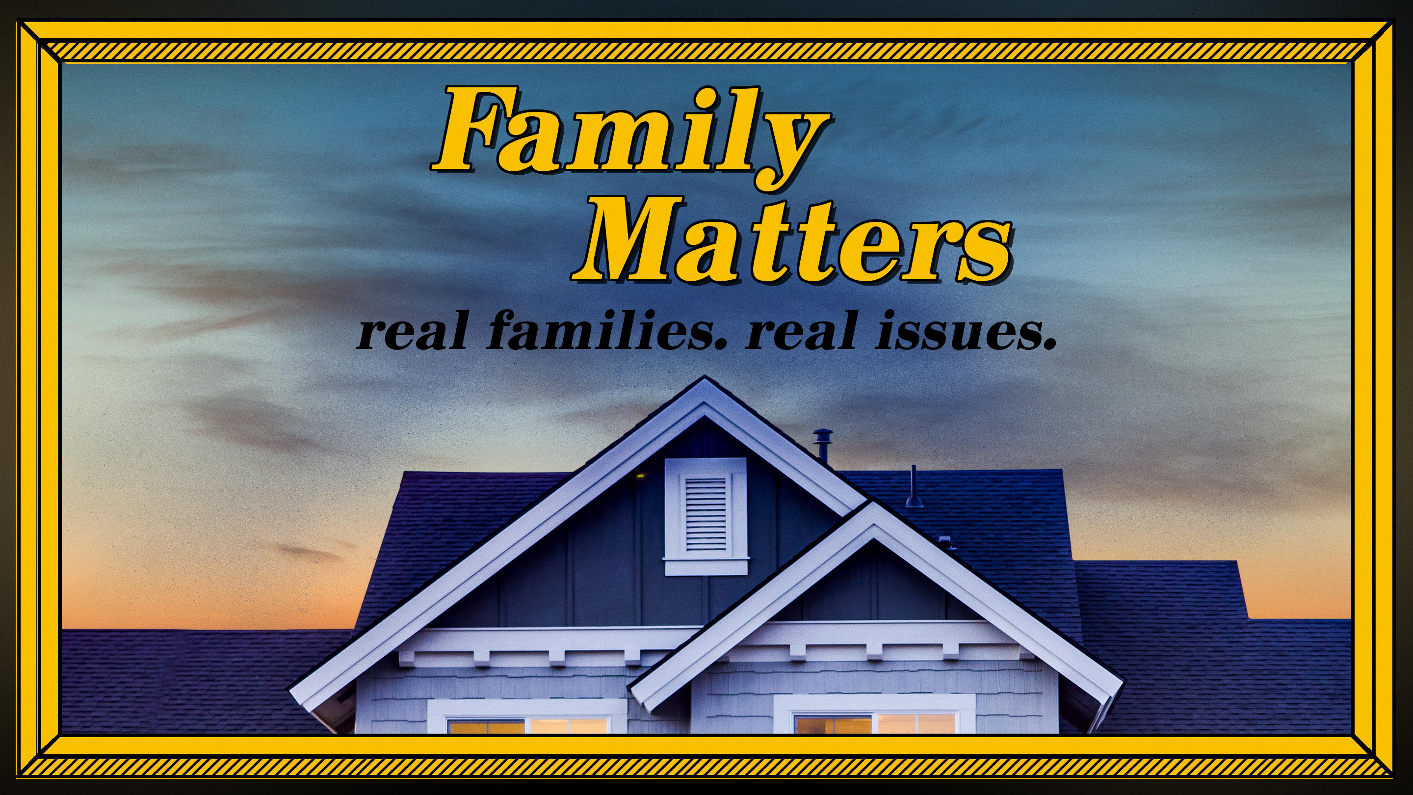 FAMILY MATTERS | real families. real issues. // REAL Help