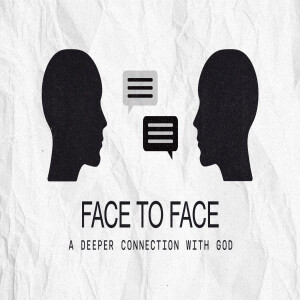 Face to Face: A Deeper Connection with God