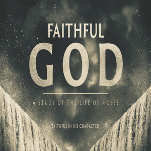 Faithful God :: Faithful in His Character