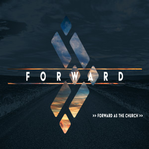 FORWARD >> Forward as the Church