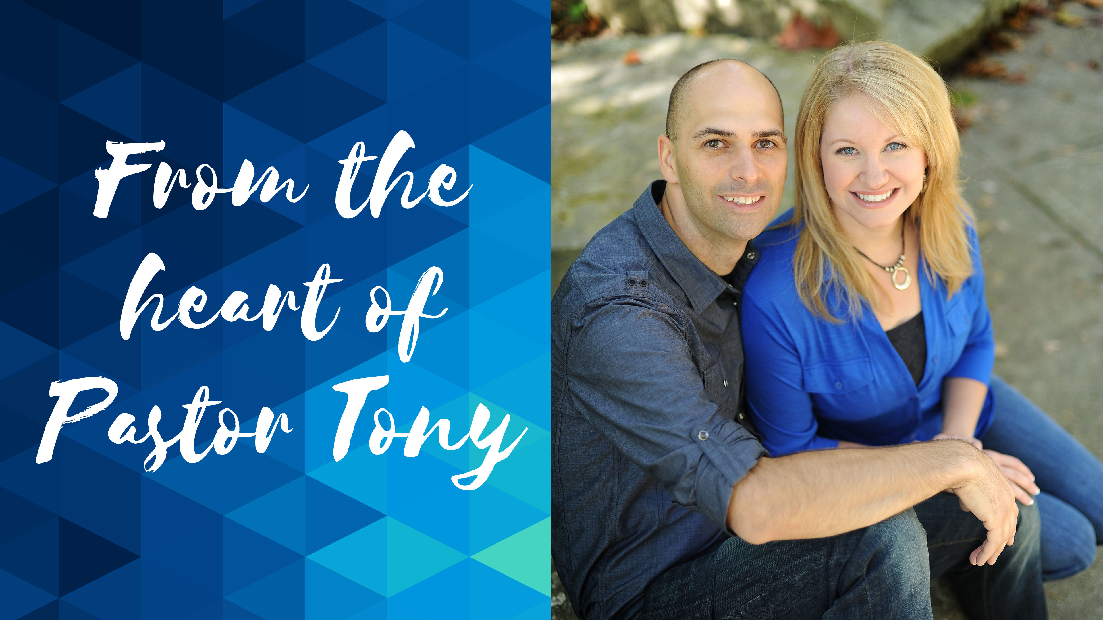 From the Heart of Pastor Tony