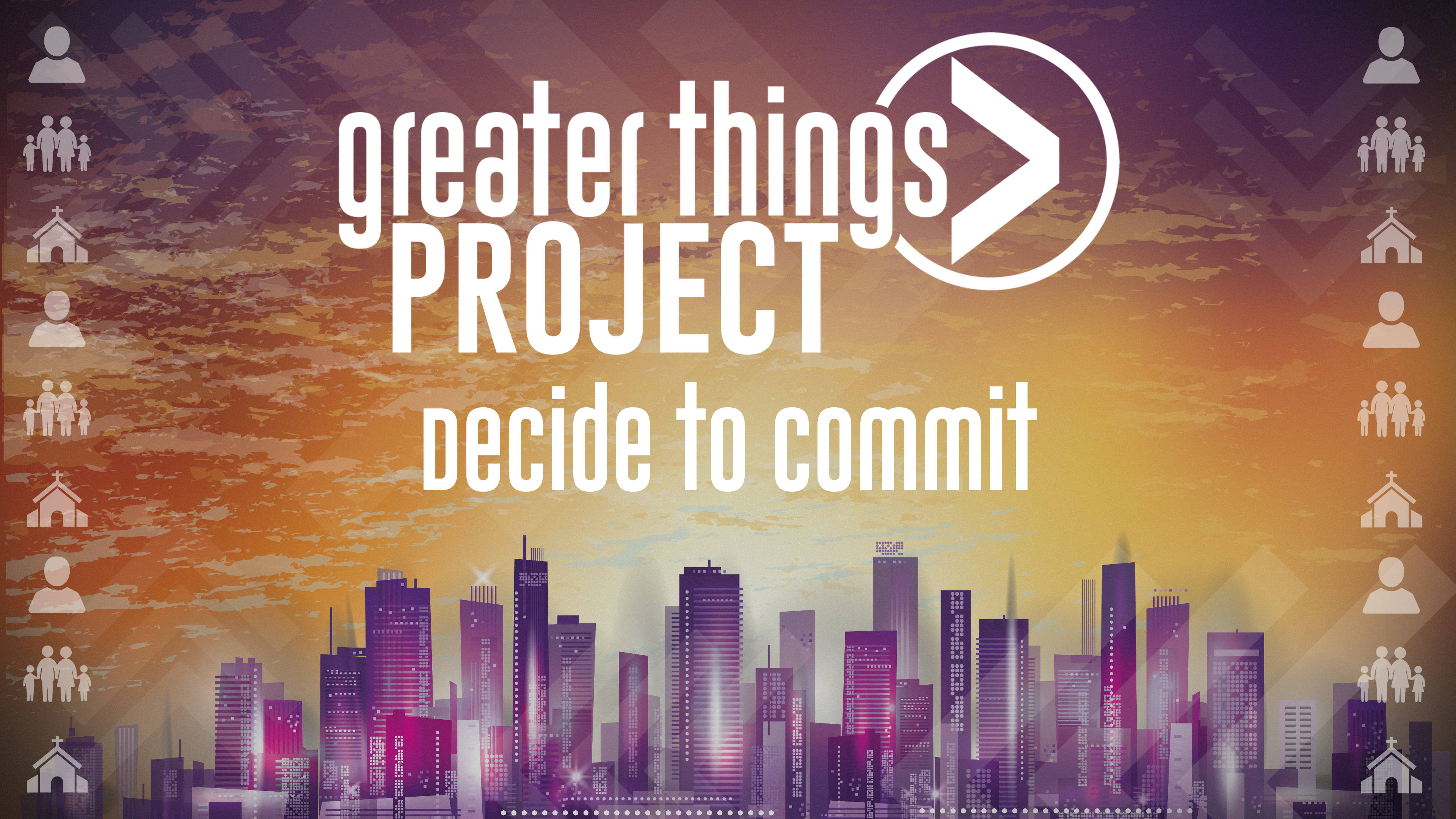 Greater Things Project | Decide to Commit