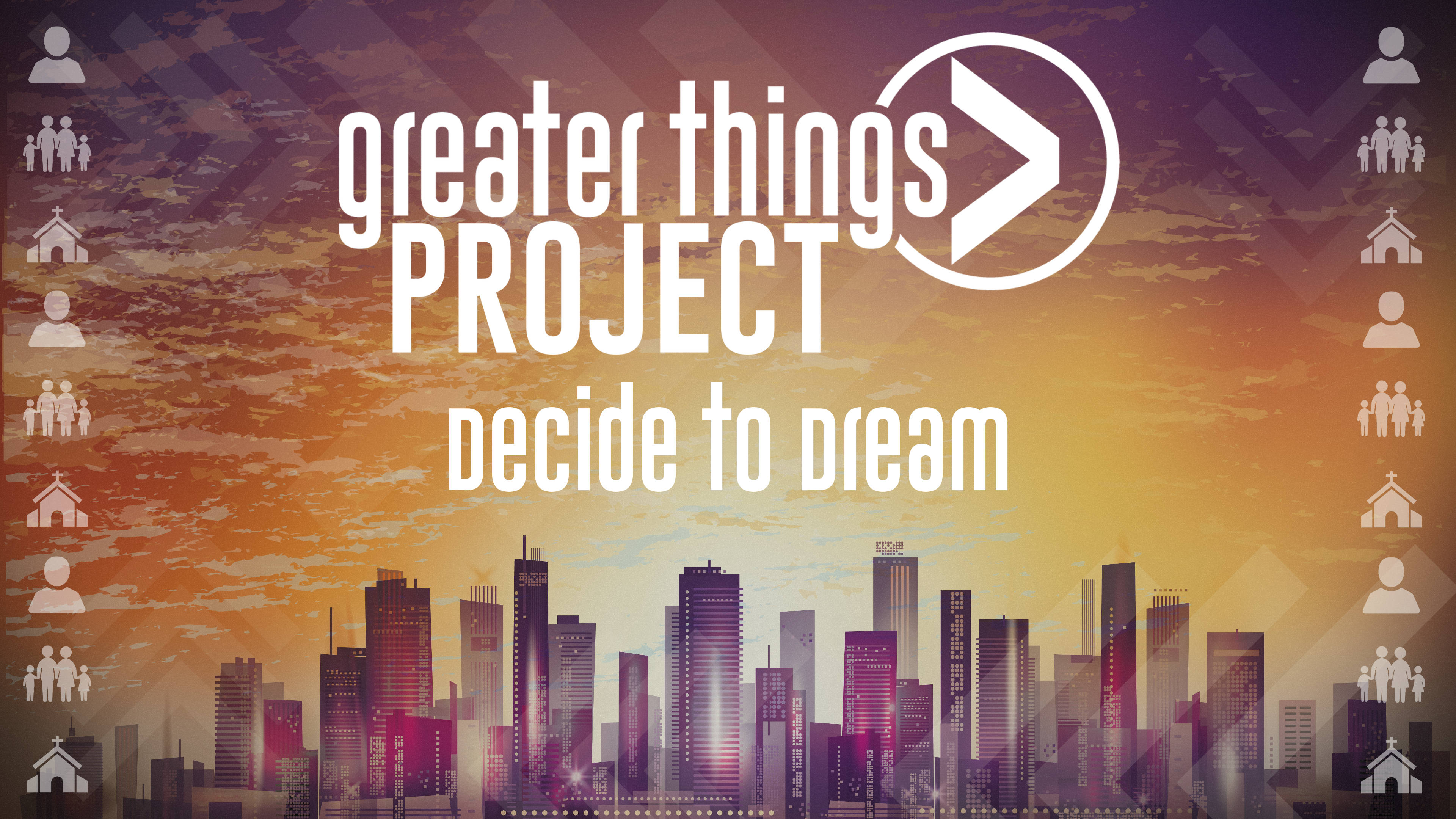 Greater Things Project | Decide to Dream