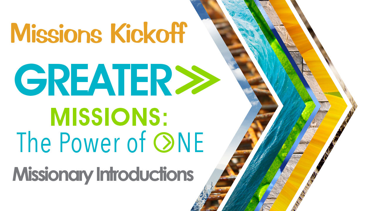 GREATER>> Missions: The Power of ONE - Missions Kickoff