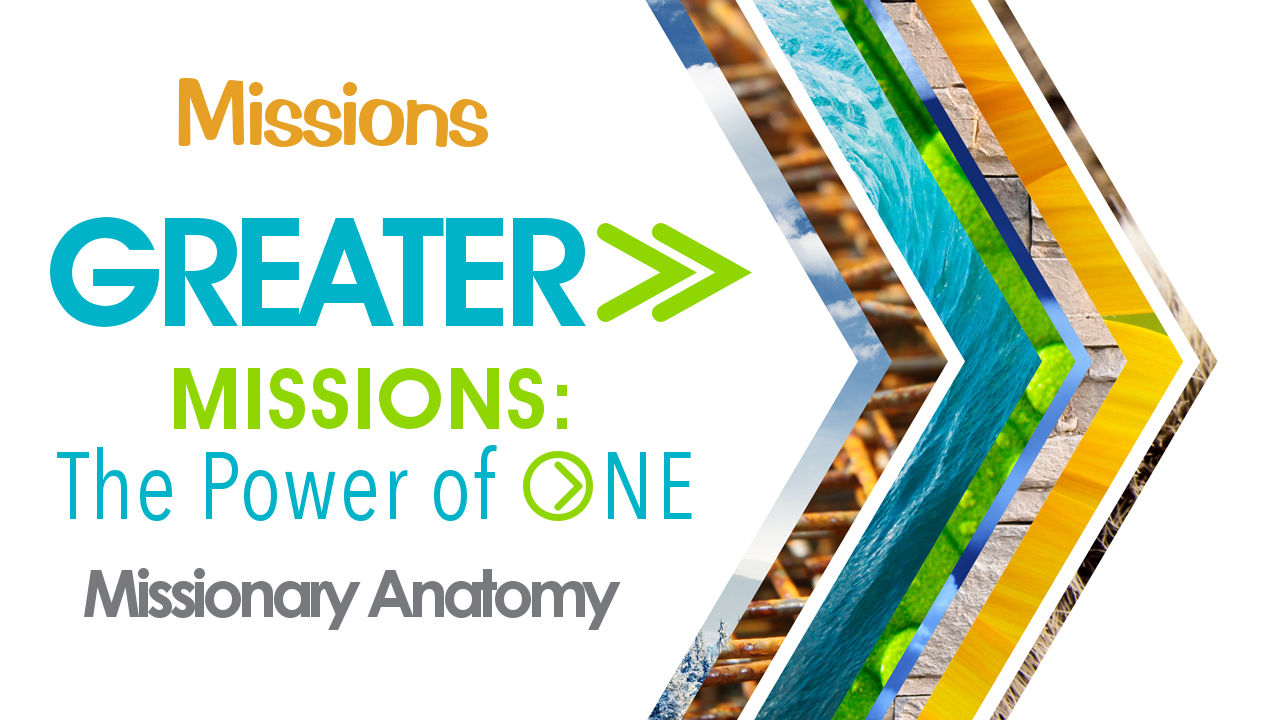 GREATER>> Missions: The Power of ONE - Missionary Anatomy