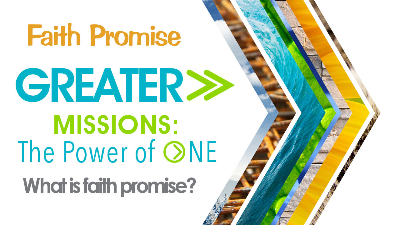 GREATER>> Missions: The Power of ONE - What is FBC Faith Promise?