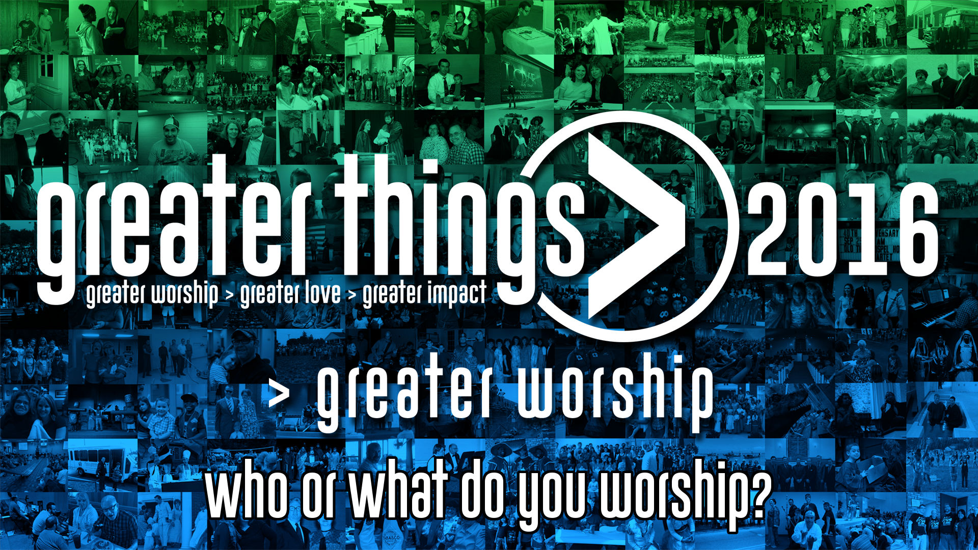 GREATER THINGS | >Worship - Who or What do You Worship?