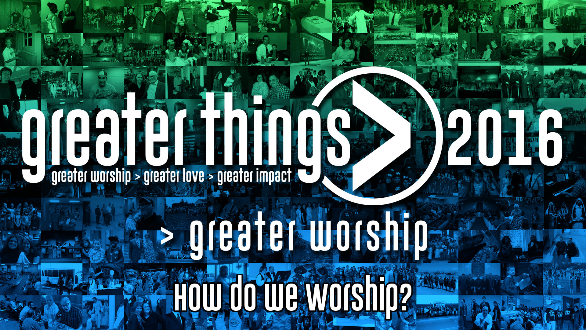 GREATER THINGS | >Worship - How do we Worship?