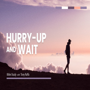 Hurry-up and Wait