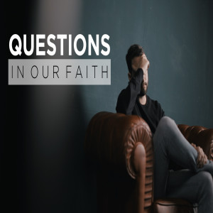 Questions In Our Faith