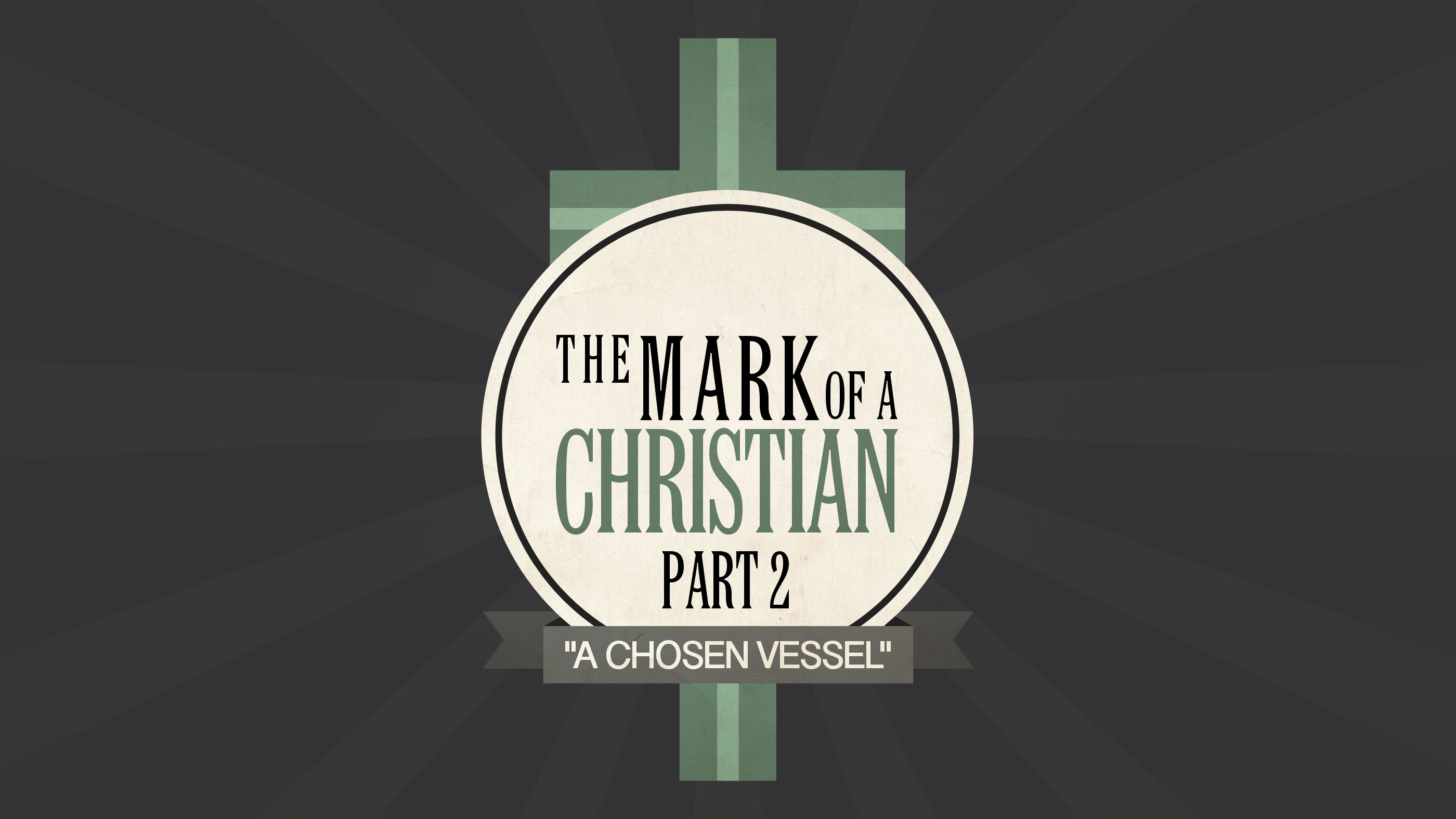 The Mark of a Christian - Part 2 - "A Chosen Vessel"