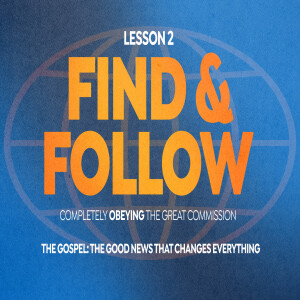 The Gospel — The Good News That Changes Everything (Find & Follow: Lesson 2)