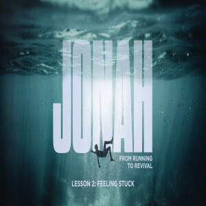 Jonah: from running to revival (Feeling Stuck - Lesson 2)