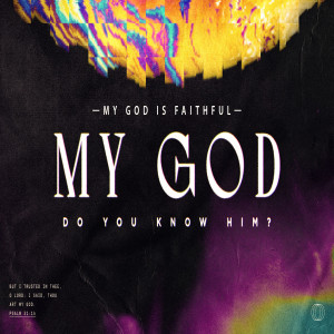 MY GOD: Do you know Him? --- My God is Faithful