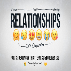 RELATIONSHIPS :: It's Complicated // Dealing with Bitterness & Forgiveness - "You really hurt me!"