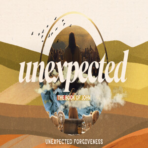 Unexpected Forgiveness: Chapter 4 (UNEXPECTED — The Book of John)