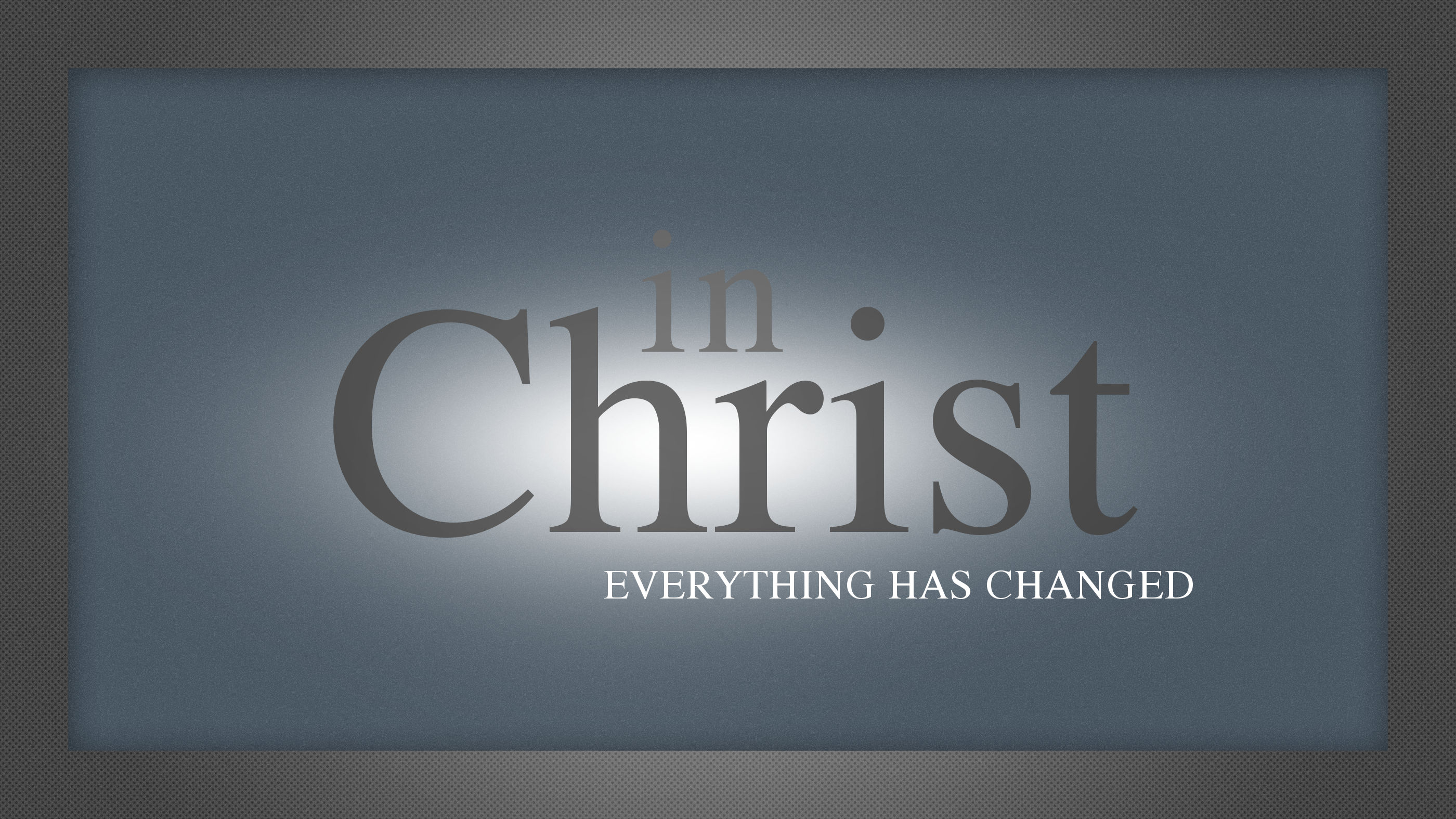 In Christ - "Everything Has Changed"