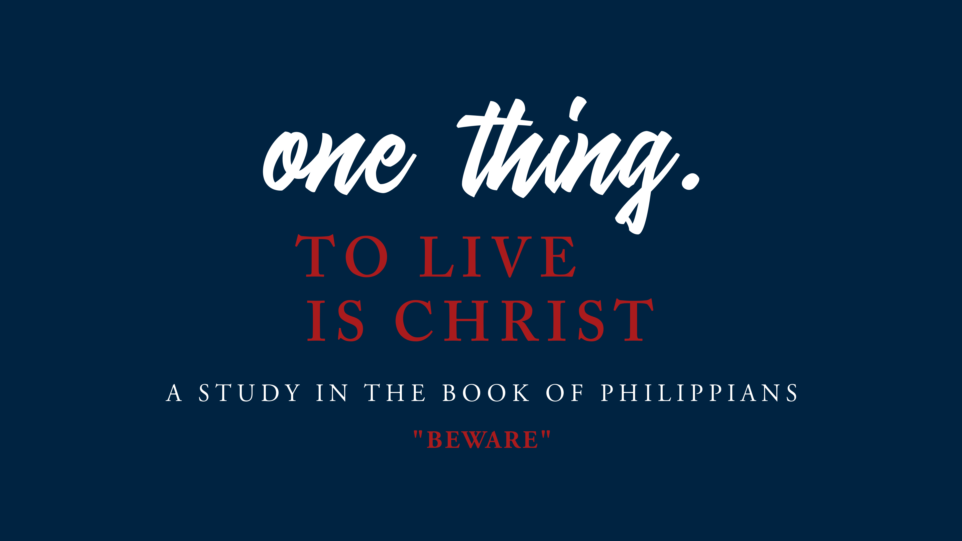 ONE THING | To Live Is Christ - "BEWARE"