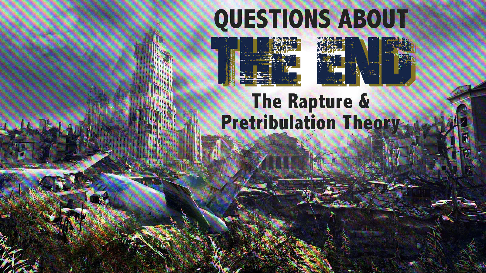 Questions about THE END - "Rapture & Pre-Tribulation Theory"