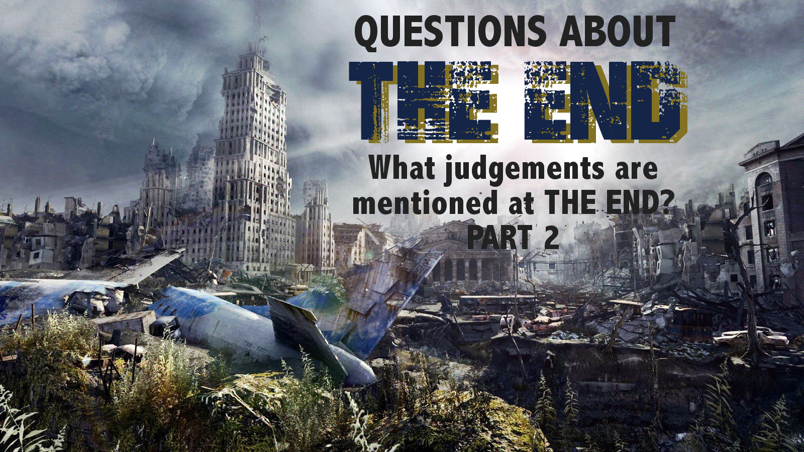Questions about THE END - "What judgements are mentioned at THE END? - Part 2"