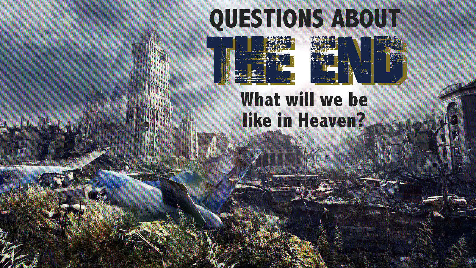 Questions about THE END - "What will we be like in Heaven?"