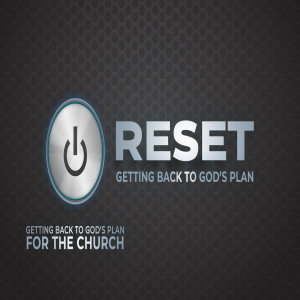 RESET | Getting Back to God's Plan for the Church