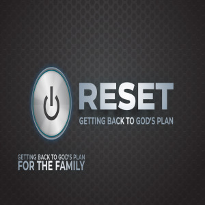 RESET | Getting Back to God's Plan for the Family