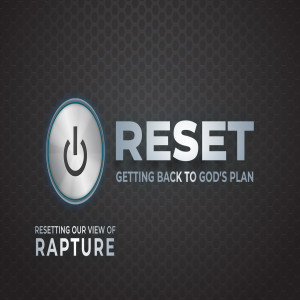 RESET | Resetting Our View of Rapture