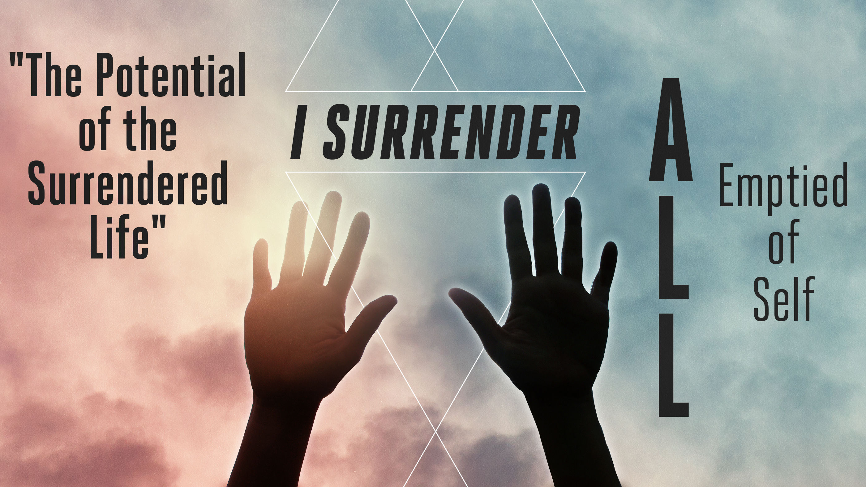 I Surrender ALL: Emptied of Self - The Potential of the Surrendered Life