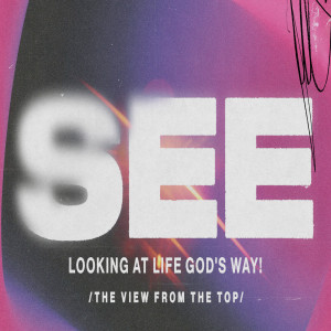 SEE: Looking at Life God’s Way! — The View From the Top