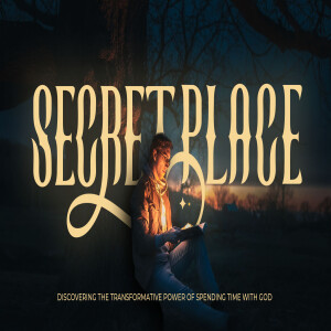 Secret Place: The transformative power of spending time with God.