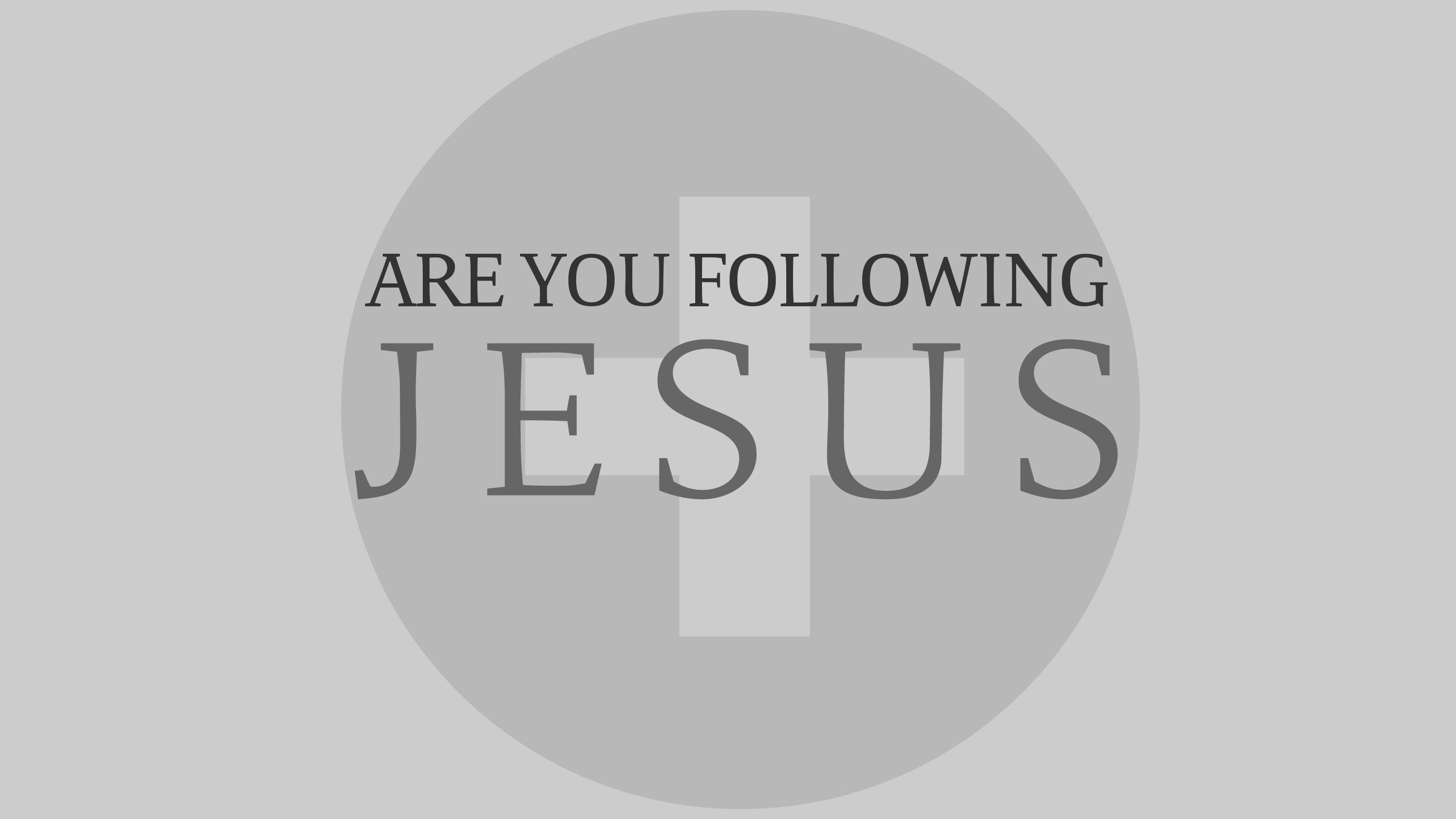 Are You Following Jesus?