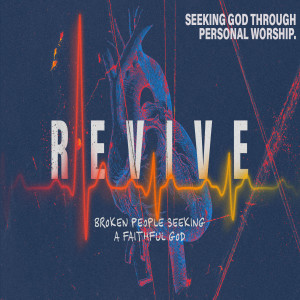 REVIVE: Broken people seeking a faithful God — Seeking God through personal worship.