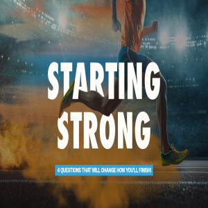 Starting Strong: 4 Questions that will change how you'll finish!