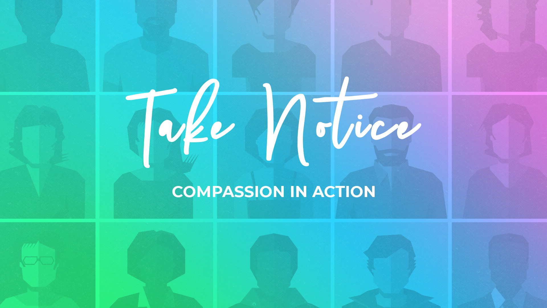 TAKE NOTICE - Compassion in Action