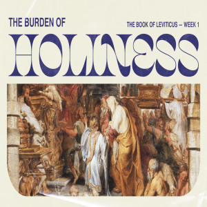 The Burden of Holiness: The Book of Leviticus (Week 1)