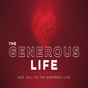 The Generous Life :: Our Call to the Generous Life