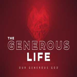 The Generous Life :: Our Generous God