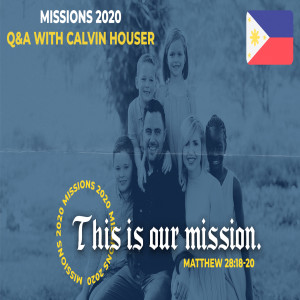 Missions 2020 :: Q&A with Missionary Calvin Houser (Philippines)