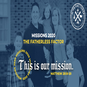 Missions 2020 :: The Fatherless Factor