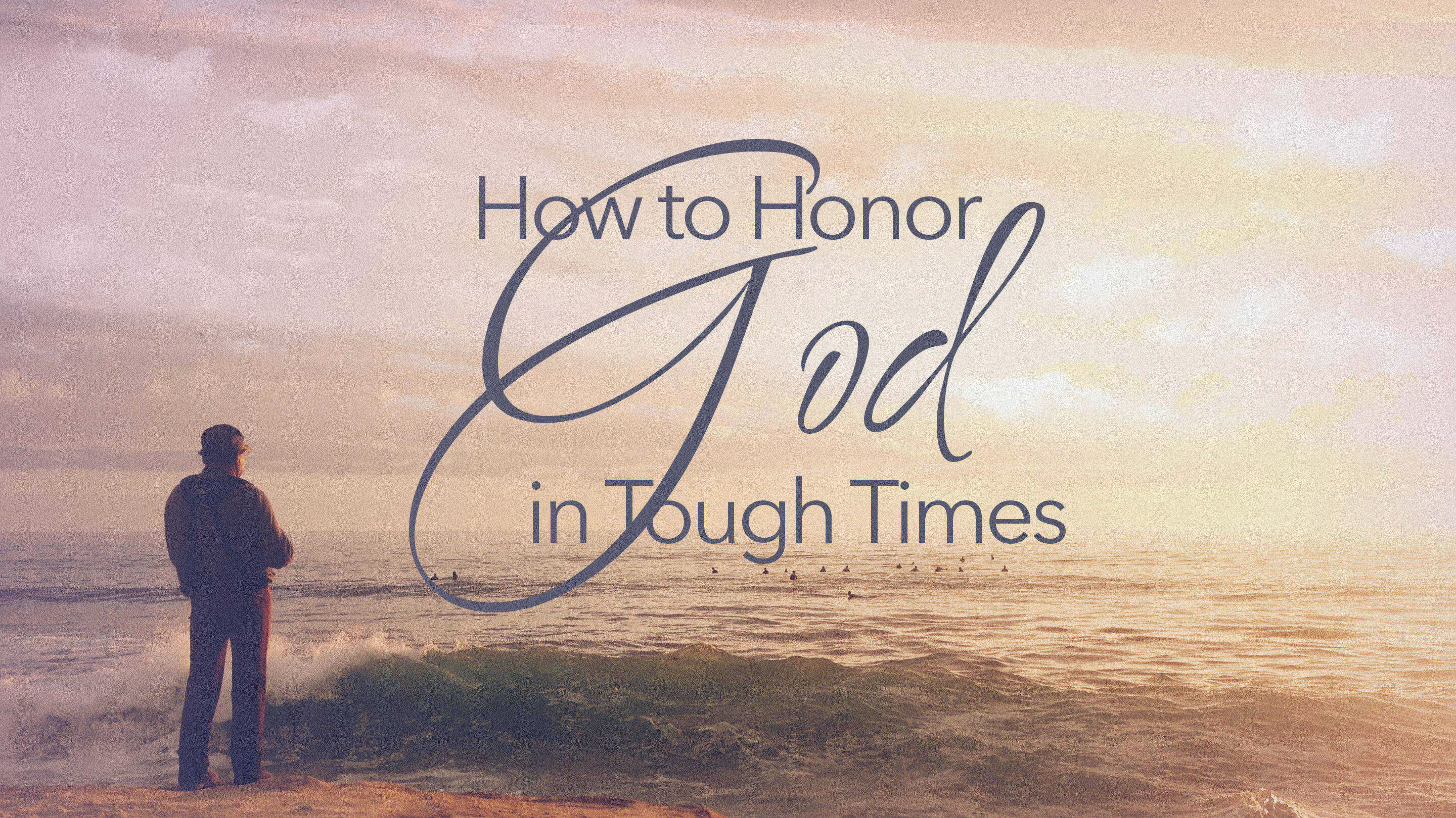 How to Honor God in Tough Times