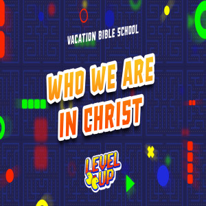 Who we are in Christ :: VBS 21 - Level Up (Wednesday)