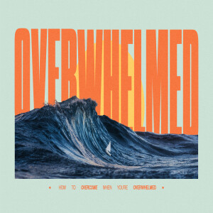 OVERWHELMED: How to overcome when you are overwhelmed!