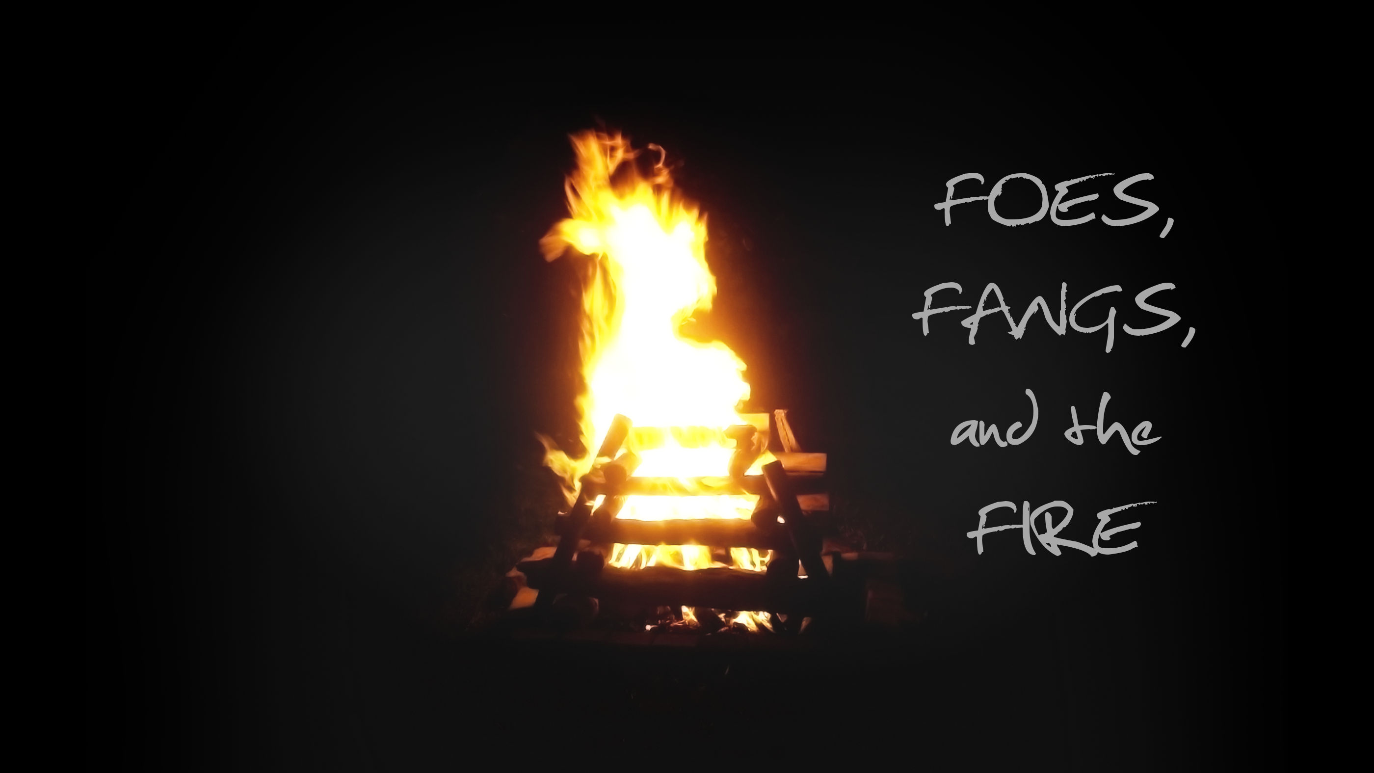 Foes, Fangs, and the Fire