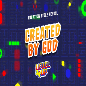 Created by God :: VBS 21 - Level Up (Monday)