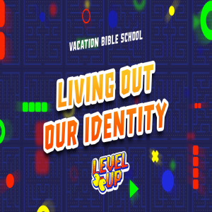 Living out our Identity :: VBS 21 - Level Up (Thursday)